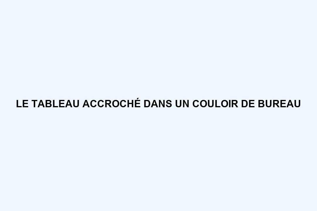 Le Tableau accroché dans un couloir de bureau.